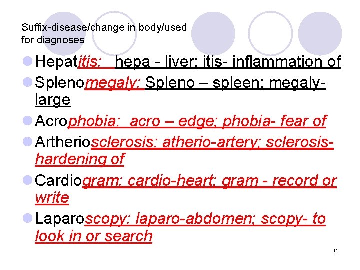 Suffix-disease/change in body/used for diagnoses l Hepatitis: hepa - liver; itis- inflammation of l