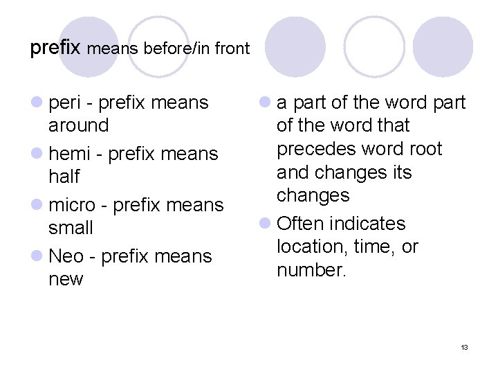 prefix means before/in front l peri - prefix means around l hemi - prefix