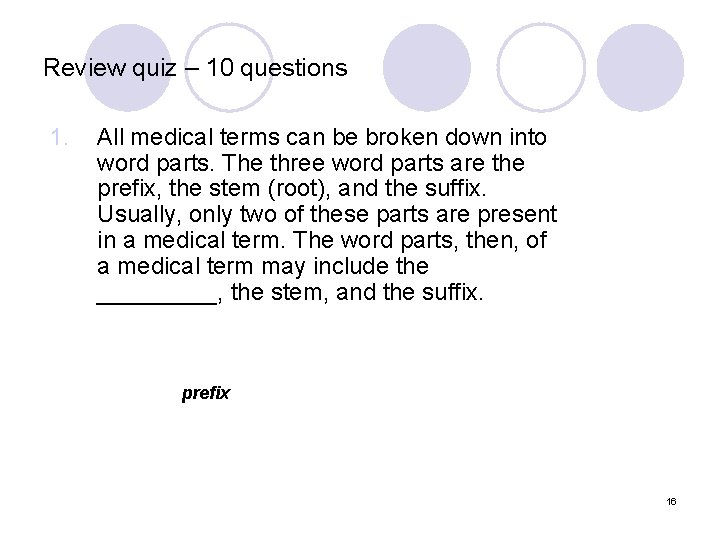 Review quiz – 10 questions 1. All medical terms can be broken down into