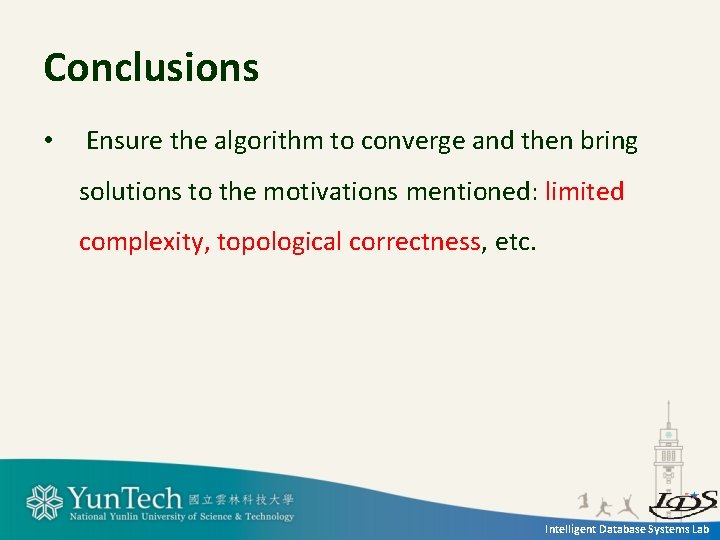 Conclusions • Ensure the algorithm to converge and then bring solutions to the motivations