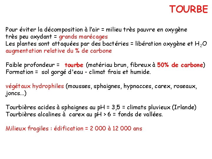 TOURBE Pour éviter la décomposition à l’air = milieu très pauvre en oxygène très