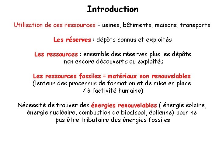 Introduction Utilisation de ces ressources = usines, bâtiments, maisons, transports Les réserves : dépôts