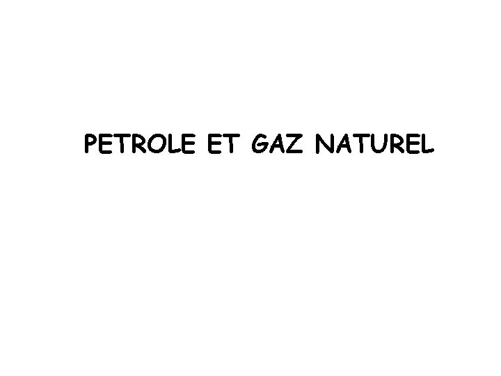 PETROLE ET GAZ NATUREL 