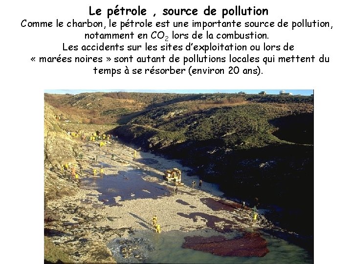 Le pétrole , source de pollution Comme le charbon, le pétrole est une importante