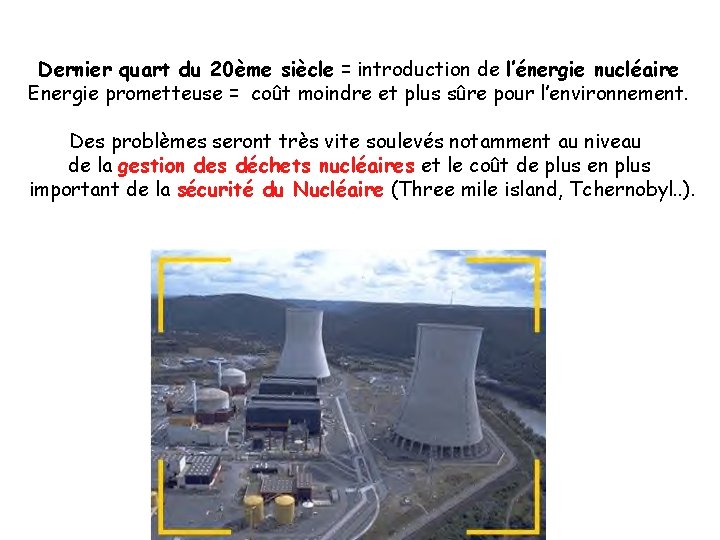 Dernier quart du 20ème siècle = introduction de l’énergie nucléaire Energie prometteuse = coût