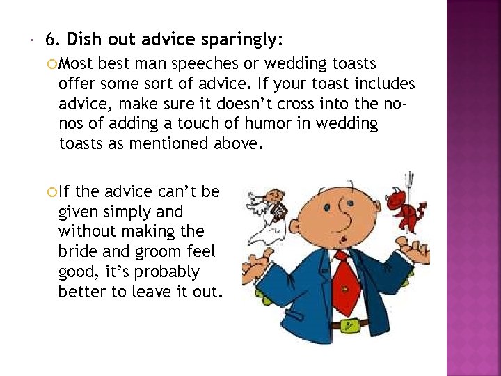  6. Dish out advice sparingly: Most best man speeches or wedding toasts offer