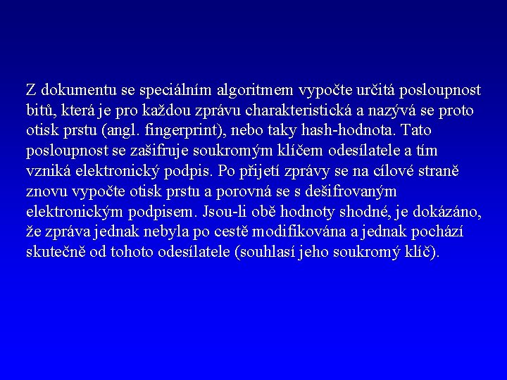 Z dokumentu se speciálním algoritmem vypočte určitá posloupnost bitů, která je pro každou zprávu