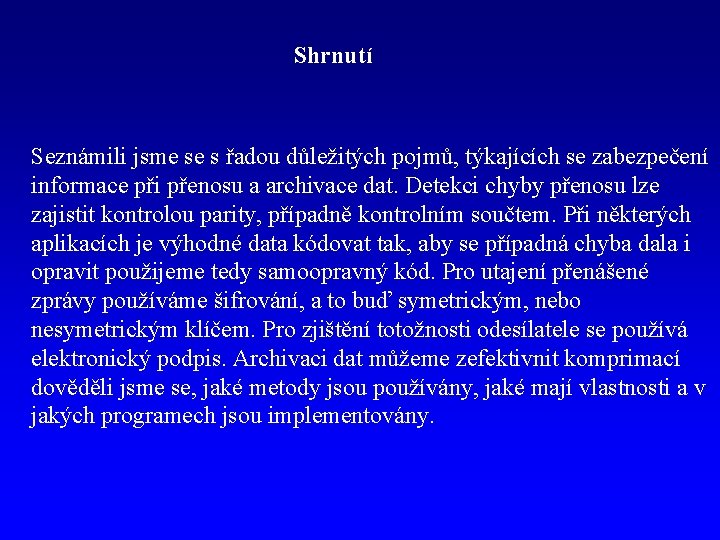 Shrnutí Seznámili jsme se s řadou důležitých pojmů, týkajících se zabezpečení informace při přenosu