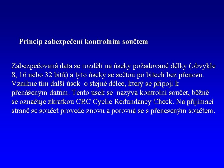 Princip zabezpečení kontrolním součtem Zabezpečovaná data se rozdělí na úseky požadované délky (obvykle 8,