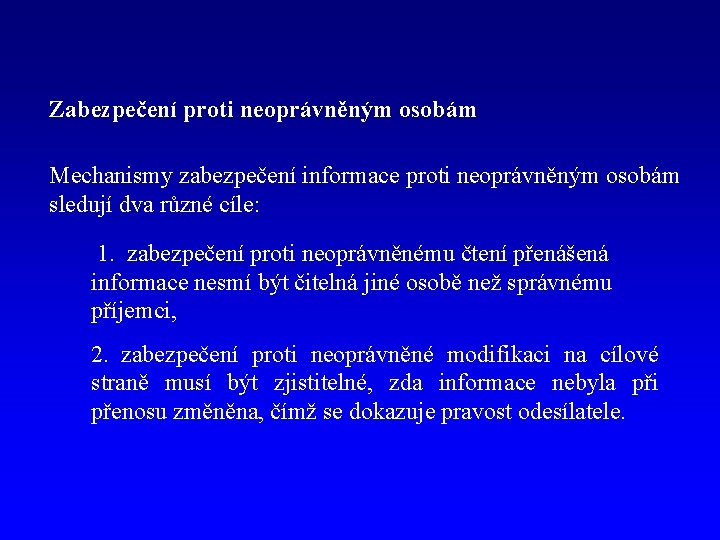 Zabezpečení proti neoprávněným osobám Mechanismy zabezpečení informace proti neoprávněným osobám sledují dva různé cíle: