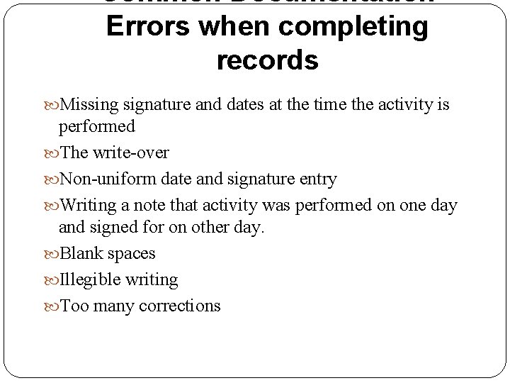 Common Documentation Errors when completing records Missing signature and dates at the time the