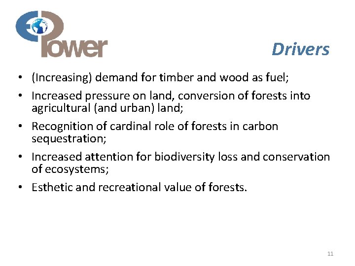 Drivers • (Increasing) demand for timber and wood as fuel; • Increased pressure on