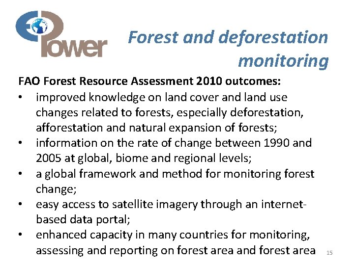 Forest and deforestation monitoring FAO Forest Resource Assessment 2010 outcomes: • improved knowledge on