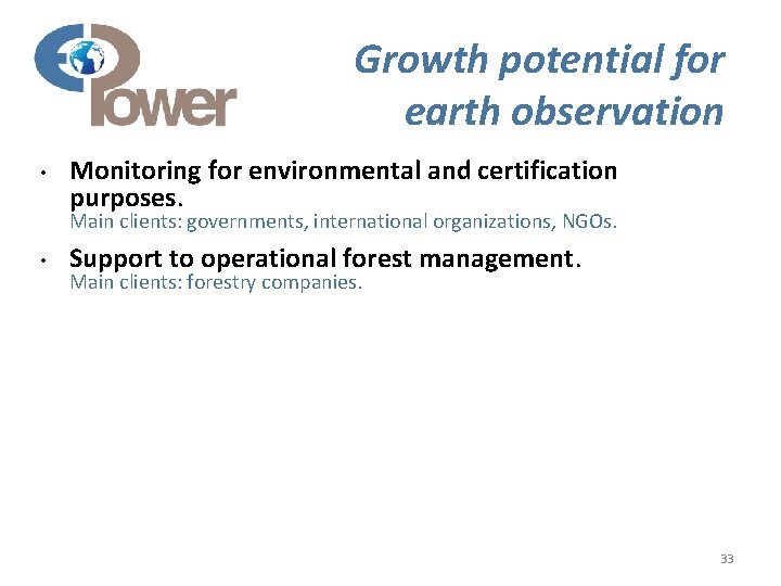 Growth potential for earth observation • Monitoring for environmental and certification purposes. Main clients: