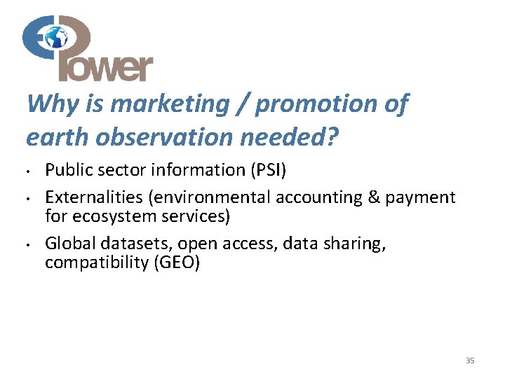 Why is marketing / promotion of earth observation needed? • • • Public sector