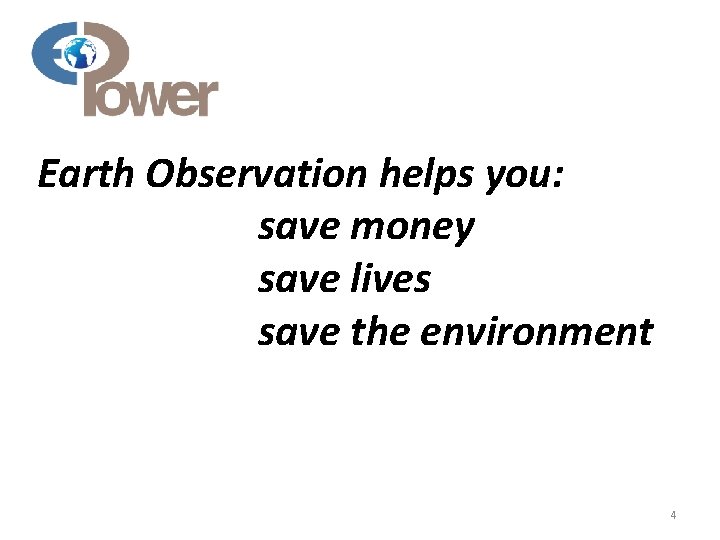 Earth Observation helps you: save money save lives save the environment 4 