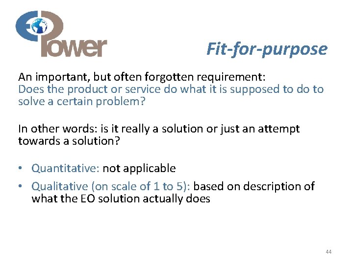 Fit-for-purpose An important, but often forgotten requirement: Does the product or service do what