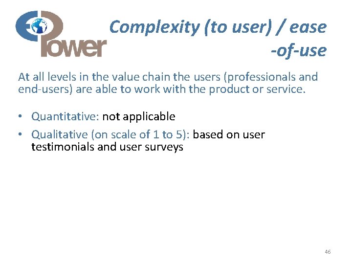 Complexity (to user) / ease -of-use At all levels in the value chain the