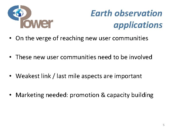 Earth observation applications • On the verge of reaching new user communities • These