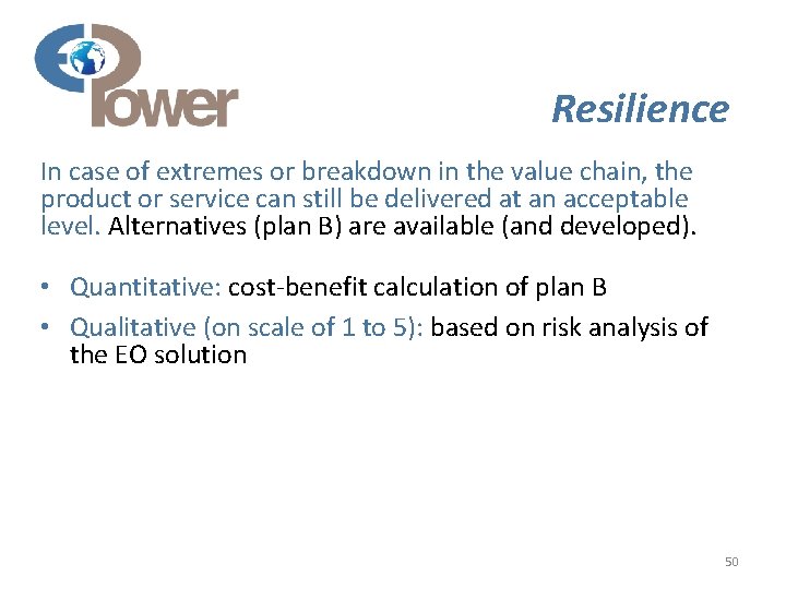 Resilience In case of extremes or breakdown in the value chain, the product or