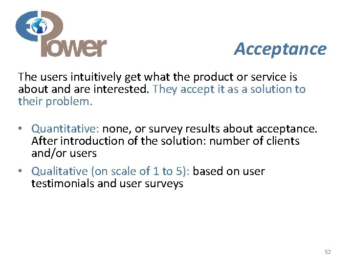 Acceptance The users intuitively get what the product or service is about and are