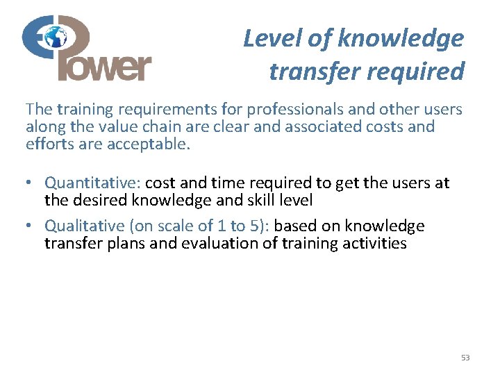 Level of knowledge transfer required The training requirements for professionals and other users along