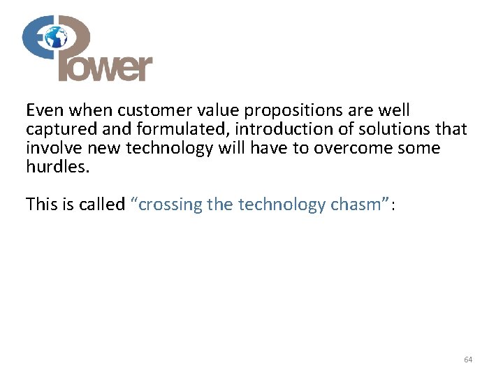 Even when customer value propositions are well captured and formulated, introduction of solutions that