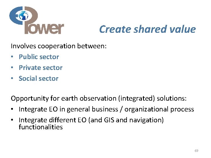 Create shared value Involves cooperation between: • Public sector • Private sector • Social