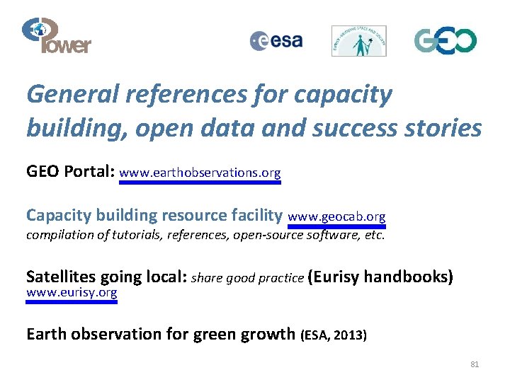 General references for capacity building, open data and success stories GEO Portal: www. earthobservations.