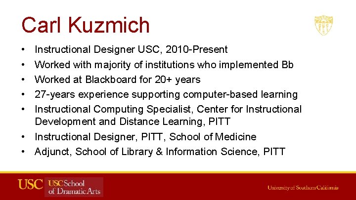 Carl Kuzmich • • • Instructional Designer USC, 2010 -Present Worked with majority of