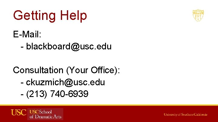 Getting Help E-Mail: - blackboard@usc. edu Consultation (Your Office): - ckuzmich@usc. edu - (213)