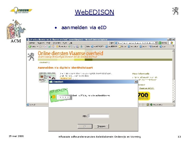 Web. EDISON • aanmelden via e. ID ACM 29 mei 2008 infosessie softwareleveranciers Beleidsdomein