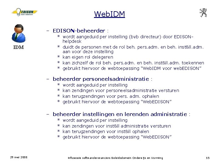 Web. IDM – EDISON-beheerder : IDM * wordt aangeduid per instelling (bvb directeur) door