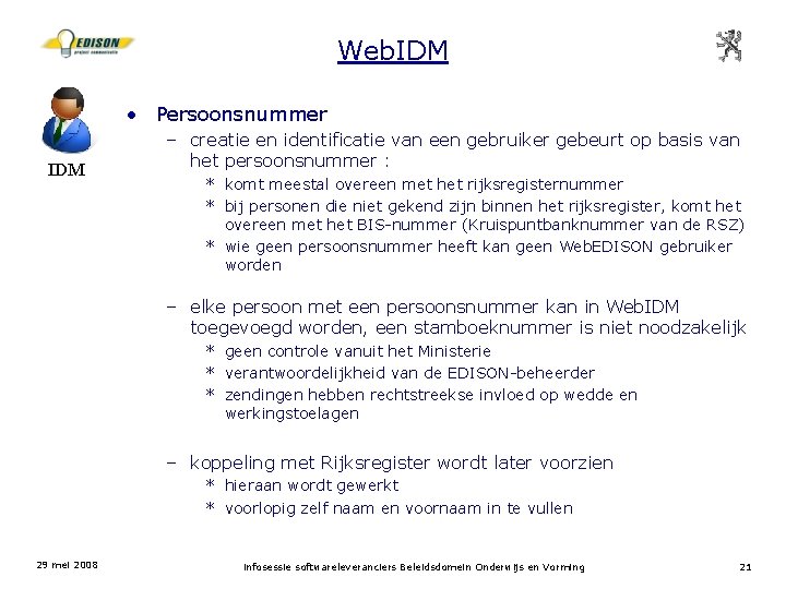 Web. IDM • Persoonsnummer IDM – creatie en identificatie van een gebruiker gebeurt op