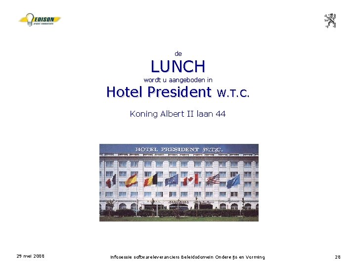 de LUNCH wordt u aangeboden in Hotel President W. T. C. Koning Albert II