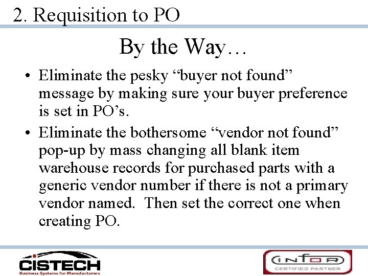 2. Requisition to PO By the Way… • Eliminate the pesky “buyer not found”