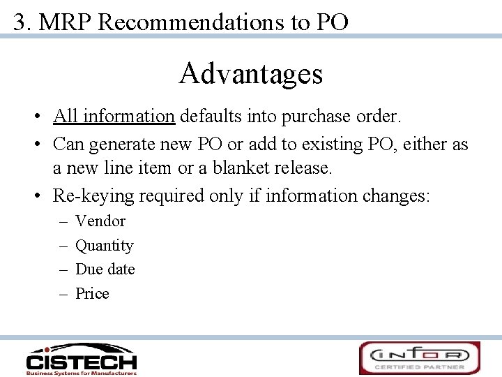 3. MRP Recommendations to PO Advantages • All information defaults into purchase order. •