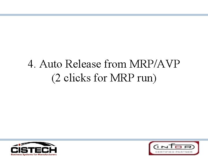4. Auto Release from MRP/AVP (2 clicks for MRP run) 