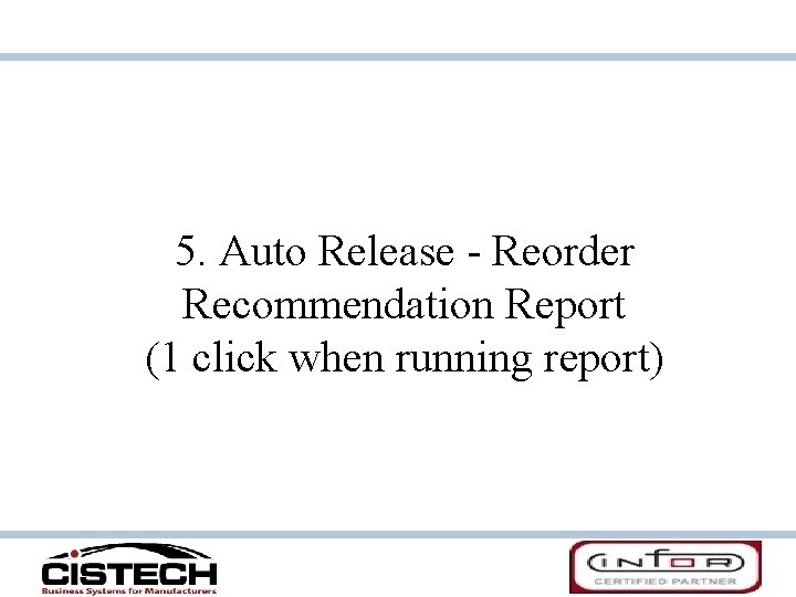 5. Auto Release - Reorder Recommendation Report (1 click when running report) 
