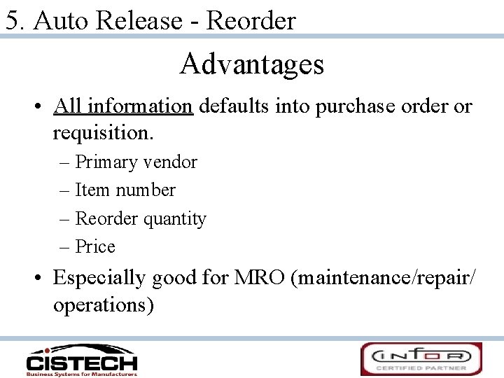5. Auto Release - Reorder Advantages • All information defaults into purchase order or