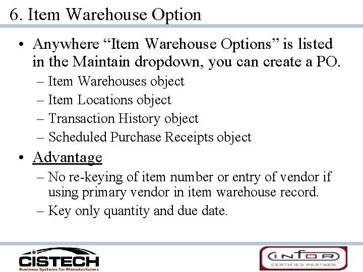 6. Item Warehouse Option • Anywhere “Item Warehouse Options” is listed in the Maintain