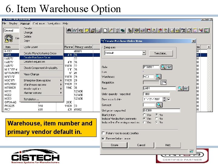6. Item Warehouse Option Warehouse, item number and primary vendor default in. 