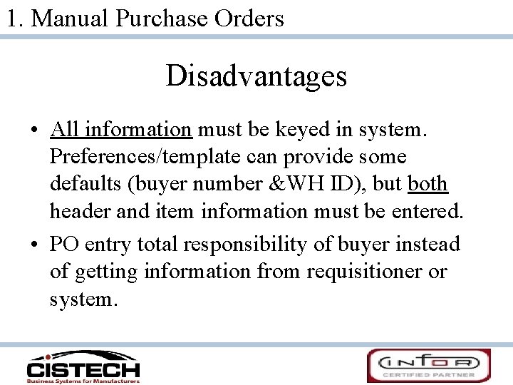 1. Manual Purchase Orders Disadvantages • All information must be keyed in system. Preferences/template