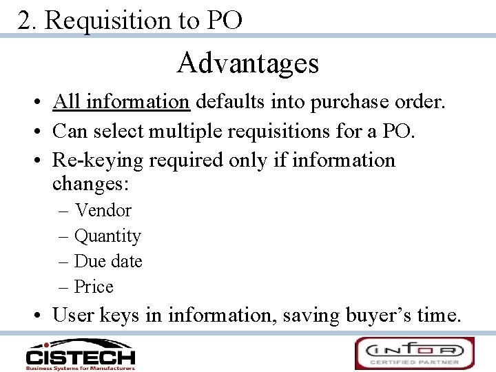 2. Requisition to PO Advantages • All information defaults into purchase order. • Can
