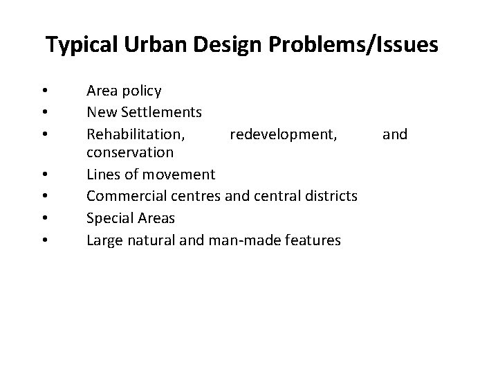 Typical Urban Design Problems/Issues • • Area policy New Settlements Rehabilitation, redevelopment, conservation Lines