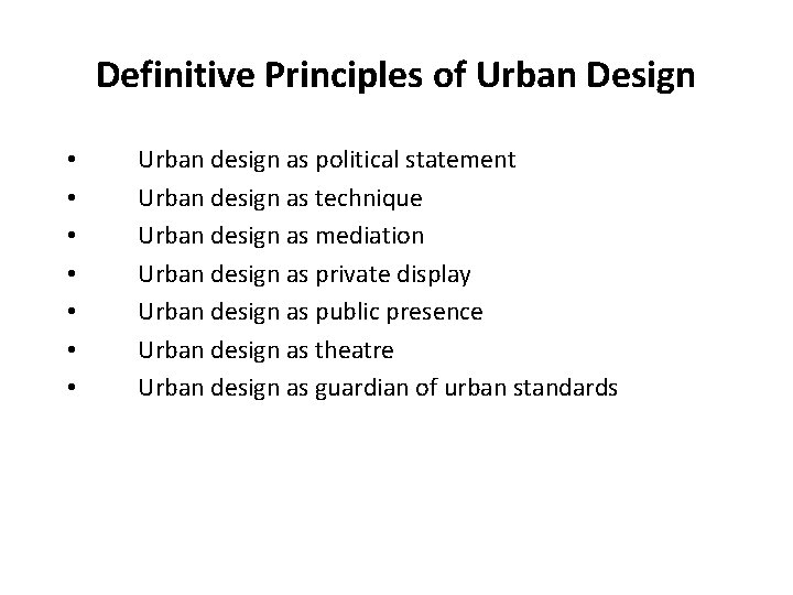 Definitive Principles of Urban Design • • Urban design as political statement Urban design