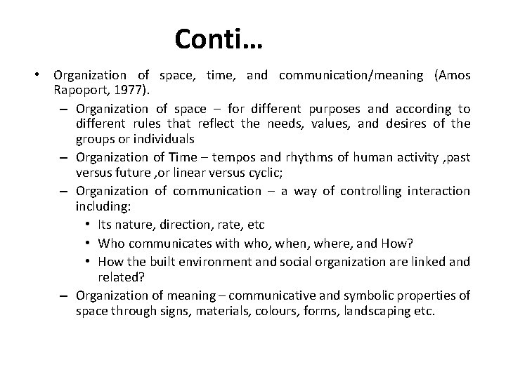 Conti… • Organization of space, time, and communication/meaning (Amos Rapoport, 1977). – Organization of
