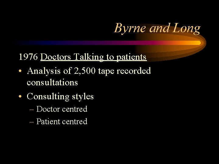 Byrne and Long 1976 Doctors Talking to patients • Analysis of 2, 500 tape