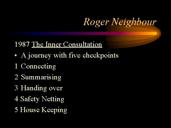 Roger Neighbour 1987 The Inner Consultation • A journey with five checkpoints 1 Connecting