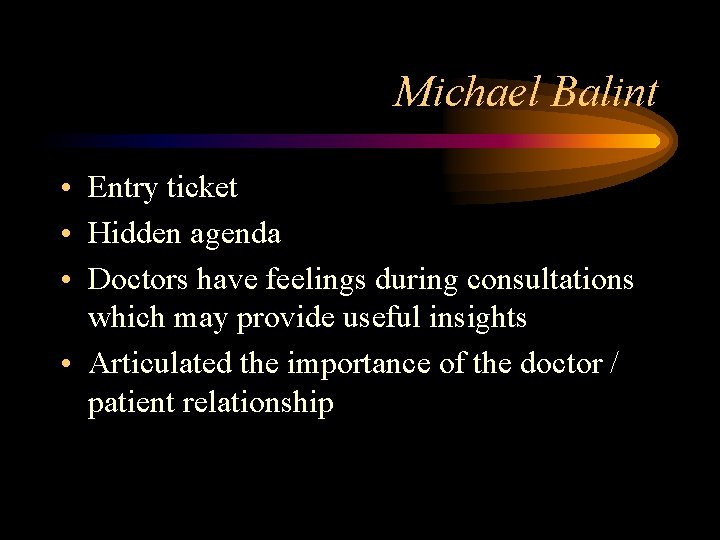 Michael Balint • Entry ticket • Hidden agenda • Doctors have feelings during consultations